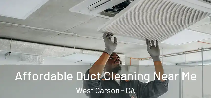 Affordable Duct Cleaning Near Me West Carson - CA