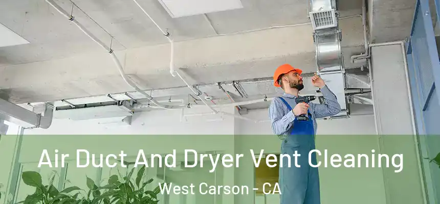 Air Duct And Dryer Vent Cleaning West Carson - CA