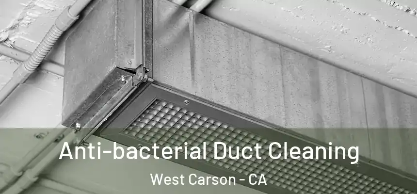  Anti-bacterial Duct Cleaning West Carson - CA
