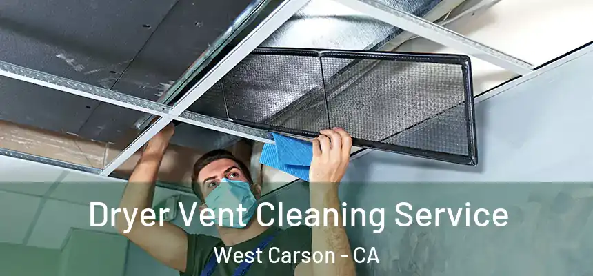  Dryer Vent Cleaning Service West Carson - CA