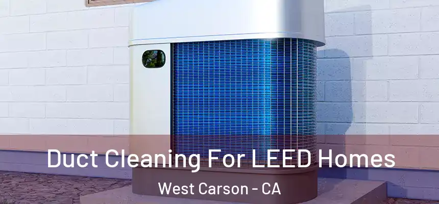  Duct Cleaning For LEED Homes West Carson - CA