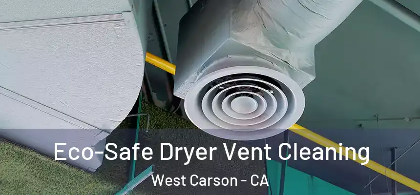  Eco-Safe Dryer Vent Cleaning West Carson - CA