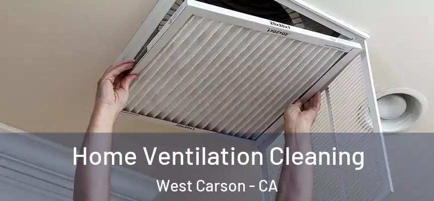  Home Ventilation Cleaning West Carson - CA