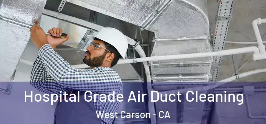 Hospital Grade Air Duct Cleaning West Carson - CA