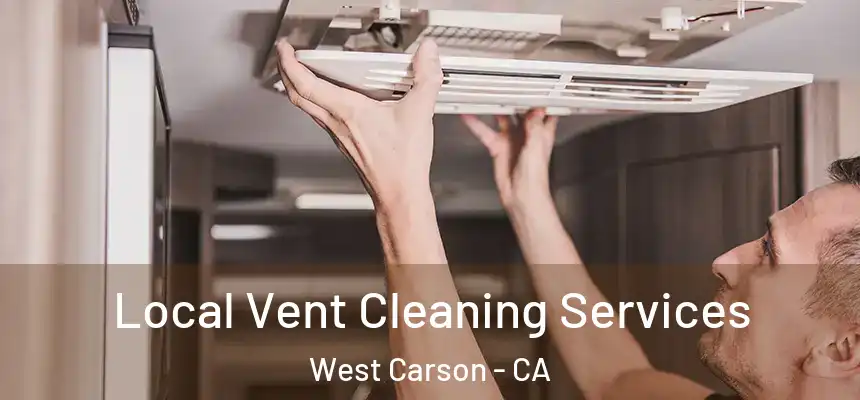  Local Vent Cleaning Services West Carson - CA