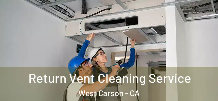  Return Vent Cleaning Service West Carson - CA